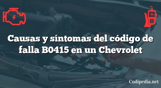 Causas y síntomas del código de falla B0415 en un Chevrolet