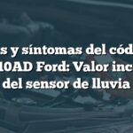 Causas y síntomas del código de falla B10AD Ford: Valor incorrecto del sensor de lluvia