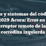 Causas y síntomas del código de falla B2029 Acura: Error en señal 3 del interruptor remoto de la puerta corrediza izquierda