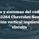 Causas y síntomas del código de falla B2264 Chevrolet: Sensor de posición vertical izquierdo del circuito