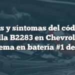 Causas y síntomas del código de falla B2283 en Chevrolet: Problema en batería #1 derecha