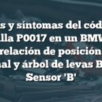 Causas y síntomas del código de falla P0017 en un BMW: Correlación de posición del cigüeñal y árbol de levas Banco 1 Sensor 'B'