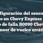 Configuración del sensor de vuelco en Chevy Express 2008: Código de falla B0090 Chevrolet - Sensor de vuelco errático