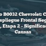 Código B0032 Chevrolet: Control de Despliegue Frontal Segunda Fila, Etapa 2 - Significado y Causas