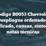 Código B0053 Chevrolet: Despliegue ordenado - Significado, causas, síntomas y notas técnicas