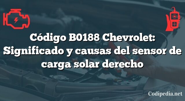 Código B0188 Chevrolet: Significado y causas del sensor de carga solar derecho