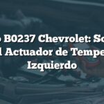 Código B0237 Chevrolet: Solución para el Actuador de Temperatura Izquierdo