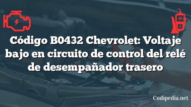 Código B0432 Chevrolet: Voltaje bajo en circuito de control del relé de desempañador trasero