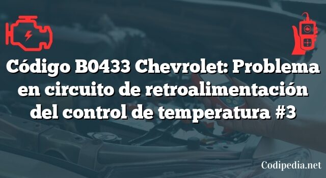 Código B0433 Chevrolet: Problema en circuito de retroalimentación del control de temperatura #3