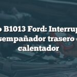 Código B1013 Ford: Interruptor de desempañador trasero del calentador