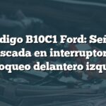 Código B10C1 Ford: Señal atascada en interruptor de desbloqueo delantero izquierdo