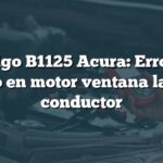 Código B1125 Acura: Error de pulso en motor ventana lateral conductor