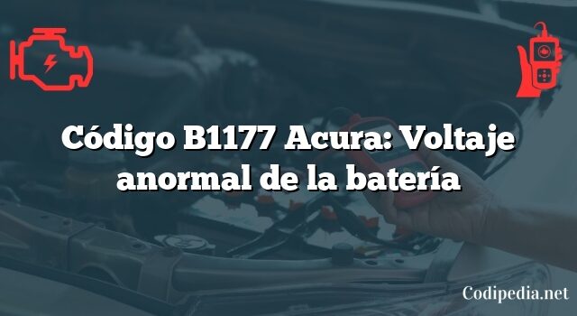 Código B1177 Acura: Voltaje anormal de la batería