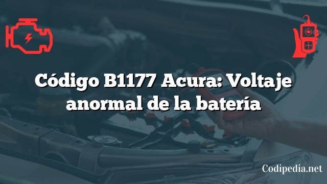 Código B1177 Acura: Voltaje anormal de la batería