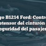 Código B1214 Ford: Control del pretensor del cinturón de seguridad del pasajero