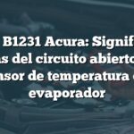 Código B1231 Acura: Significado y causas del circuito abierto en el sensor de temperatura del evaporador