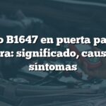 Código B1647 en puerta pasajero Acura: significado, causas y síntomas