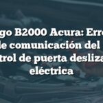 Código B2000 Acura: Error en línea de comunicación del bus de control de puerta deslizante eléctrica