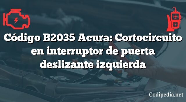 Código B2035 Acura: Cortocircuito en interruptor de puerta deslizante izquierda