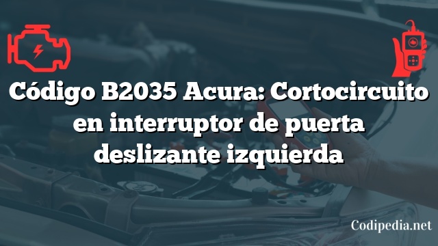 Código B2035 Acura: Cortocircuito en interruptor de puerta deslizante izquierda