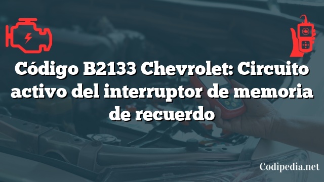 Código B2133 Chevrolet: Circuito activo del interruptor de memoria de recuerdo