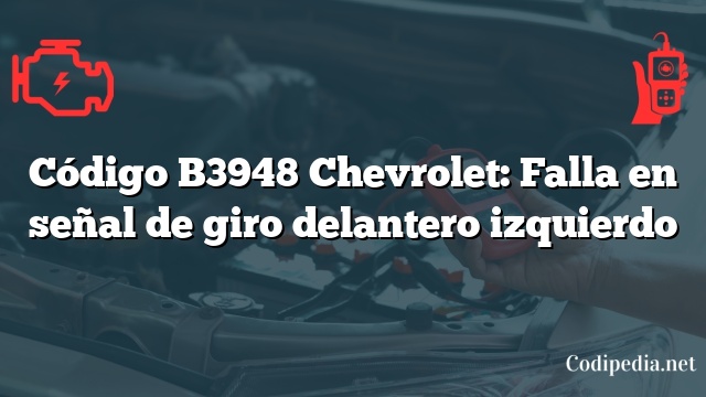 Código B3948 Chevrolet: Falla en señal de giro delantero izquierdo