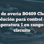 Código de avería B0409 Chevrolet: Solución para control de temperatura 1 en rango del circuito