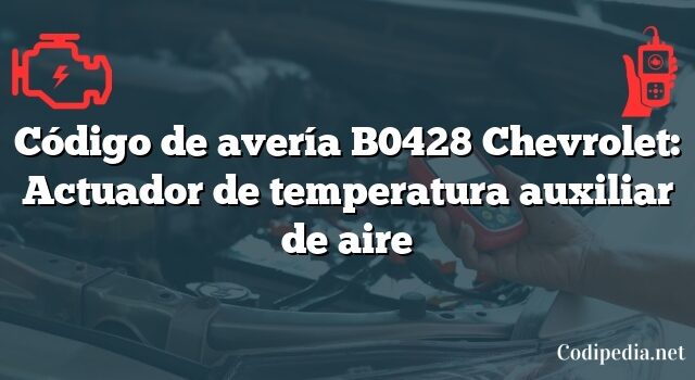 Código de avería B0428 Chevrolet: Actuador de temperatura auxiliar de aire