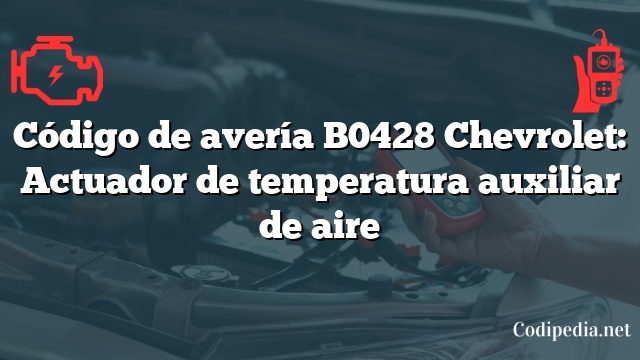 Código de avería B0428 Chevrolet: Actuador de temperatura auxiliar de aire