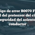 Código de error B0070 Ford: Control del pretensor del cinturón de seguridad del asiento del conductor