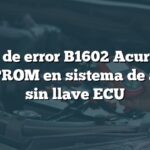 Código de error B1602 Acura: Error de EEPROM en sistema de acceso sin llave ECU