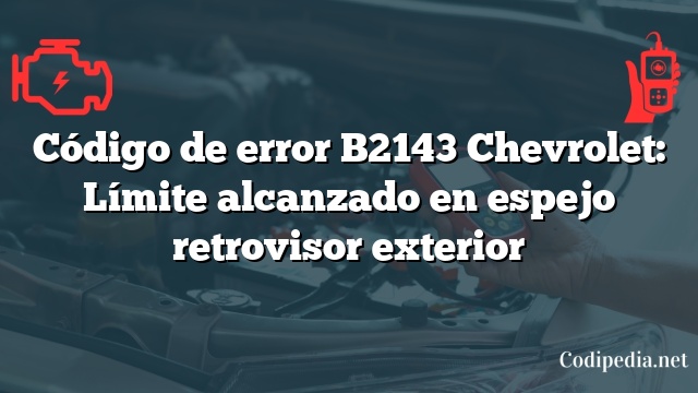 Código de error B2143 Chevrolet: Límite alcanzado en espejo retrovisor exterior