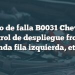 Código de falla B0031 Chevrolet: Control de despliegue frontal segunda fila izquierda, etapa 1