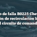 Código de falla B0225 Chevrolet: Posición de recirculación baja en el circuito de comando