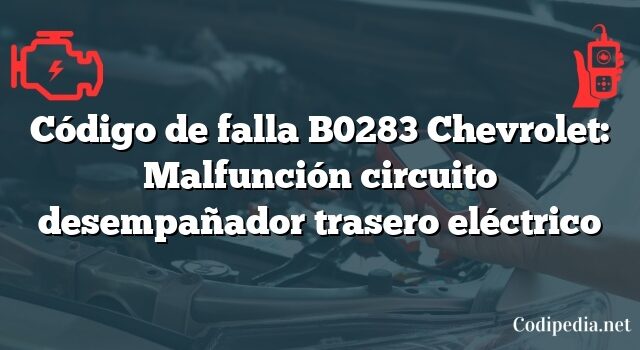 Código de falla B0283 Chevrolet: Malfunción circuito desempañador trasero eléctrico