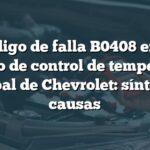 Código de falla B0408 en el circuito de control de temperatura principal de Chevrolet: síntomas y causas