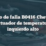 Código de falla B0416 Chevrolet: Actuador de temperatura izquierdo alto