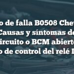 Código de falla B0508 Chevrolet: Causas y síntomas de cortocircuito o BCM abierto en el circuito de control del relé LH DRL