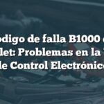 Código de falla B1000 en Chevrolet: Problemas en la Unidad de Control Electrónico