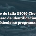 Código de falla B1016 Chevrolet: Número de identificación del vehículo no programado