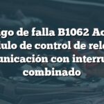 Código de falla B1062 Acura: Módulo de control de relé sin comunicación con interruptor combinado