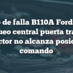 Código de falla B110A Ford: Motor bloqueo central puerta trasera conductor no alcanza posición de comando