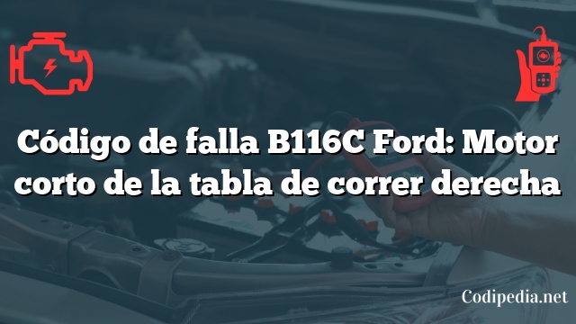 Código de falla B116C Ford: Motor corto de la tabla de correr derecha