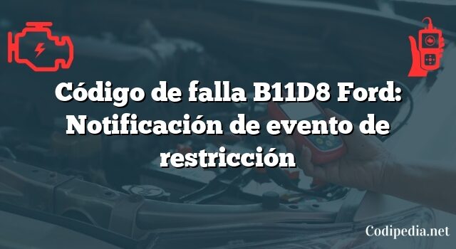 Código de falla B11D8 Ford: Notificación de evento de restricción