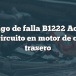 Código de falla B1222 Acura: Cortocircuito en motor de control trasero