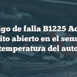 Código de falla B1225 Acura: Circuito abierto en el sensor de temperatura del auto