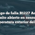 Código de falla B1227 Acura: Circuito abierto en sensor de temperatura exterior del aire