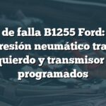 Código de falla B1255 Ford: Sensor de presión neumático trasero izquierdo y transmisor no programados