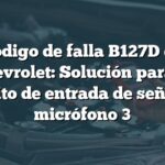 Código de falla B127D en Chevrolet: Solución para el circuito de entrada de señal del micrófono 3