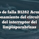 Código de falla B1282 Acura: Mal funcionamiento del circuito INT del interruptor del limpiaparabrisas